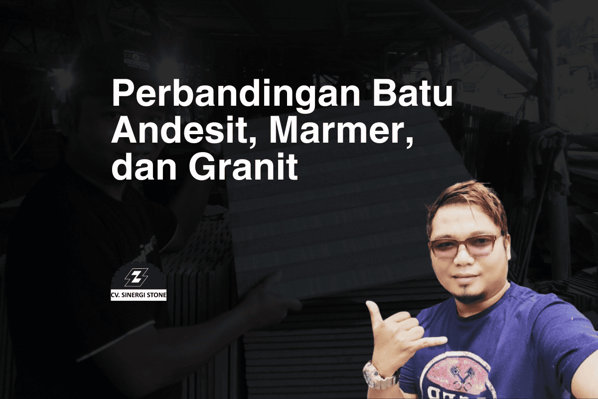 Batu Andesit Vs Marmer Vs Granit