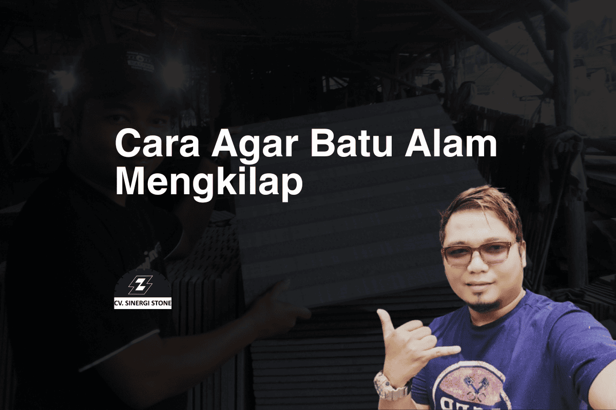 Cara Agar Batu Alam Mengkilap